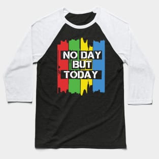 No Day But Today Baseball T-Shirt